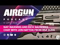 Airgun World Podcast | ep 9 | Mat Manning and Rich Saunders talk to Jon Hatton from BSA Guns