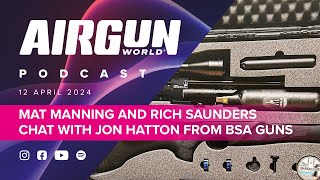 Airgun World Podcast | ep 9 | Mat Manning and Rich Saunders talk to Jon Hatton from BSA Guns