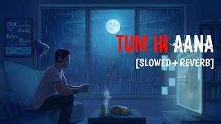 TUM HI AANA [SLOWED+REVERB] #lofiex