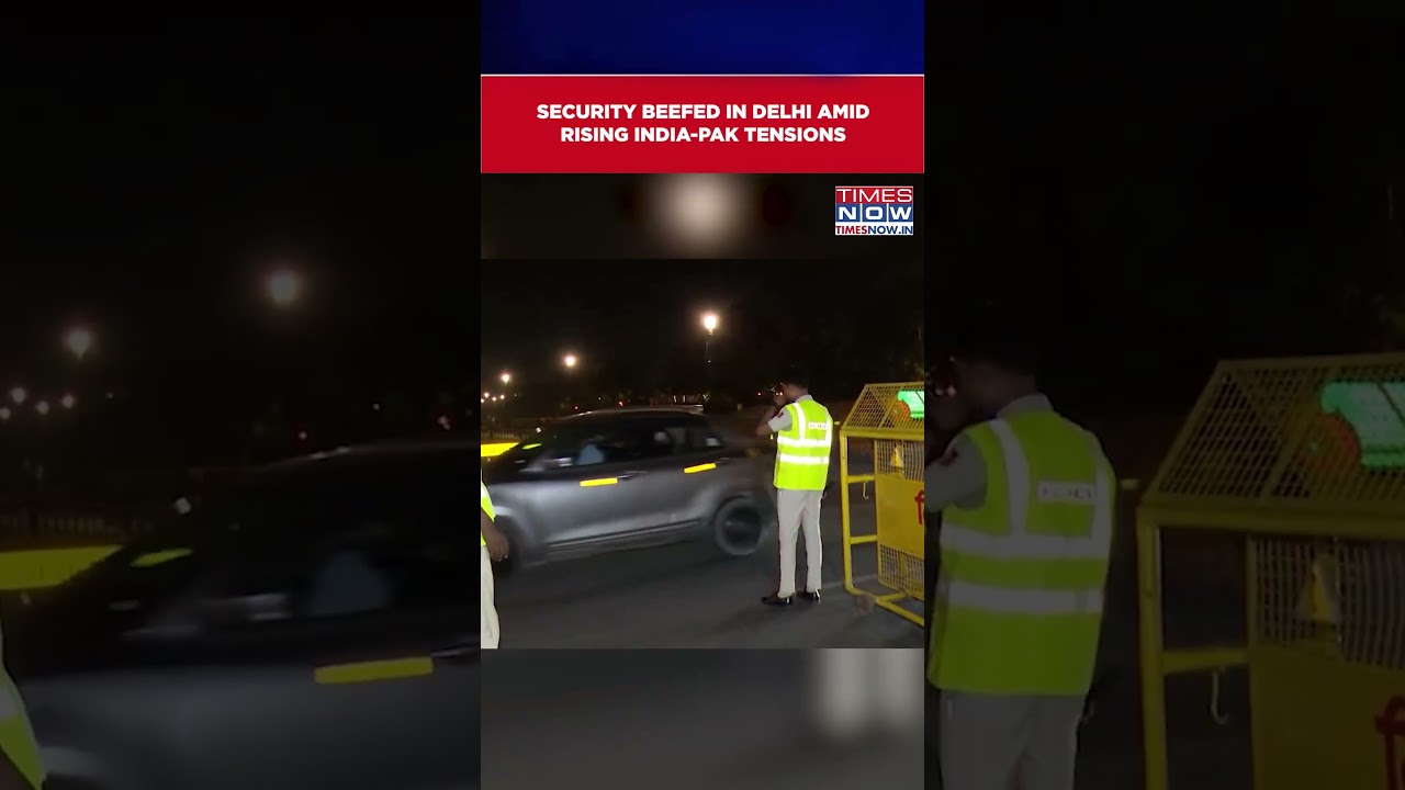 Delhi: Security Beefed Up In National Capital Amid Rising India-Pakistan Tensions | Watch 