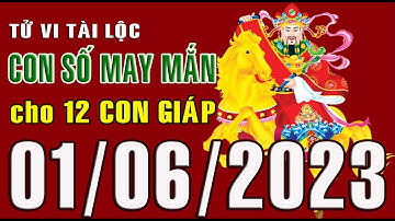 CON SỐ MAY MẮN HÀNG NGÀY (01-06-2023) CHO 12 CON GIÁP: Số Tài lộc, Giàu có & Thịnh Vượng