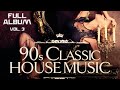 Best of 90s  classic house music vol 3  full album