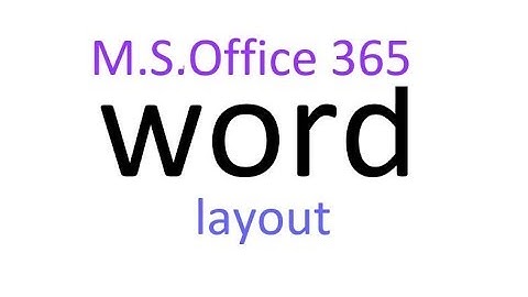 ms word 365 layout tab | | page setup group || paragraph  group || arrange group ||