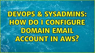 DevOps & SysAdmins: How do i configure domain email account in aws?