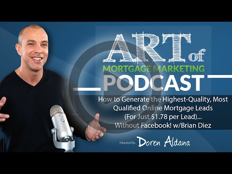 How to Generate the Highest-Quality, Mortgage Leads Without Facebook! w/Brian Diez