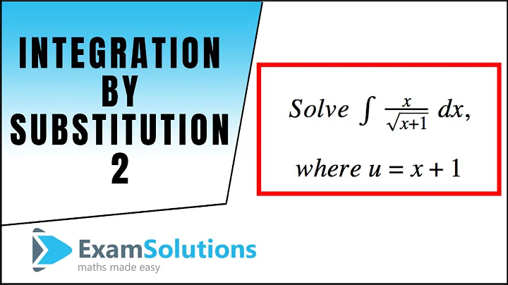 Integration by substitution - (2) : ExamSolutions