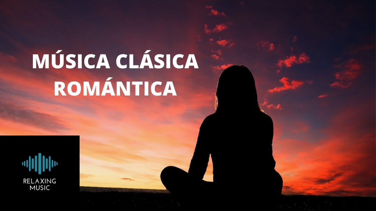MÚSICA CLÁSICA ROMÁNTICA / RELAXING MUSIC - YouTube