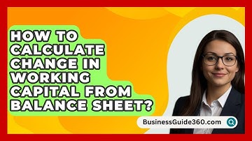 How To Calculate Change In Working Capital From Balance Sheet? - BusinessGuide360.com