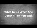 What to Do When She Doesn't Text You Back