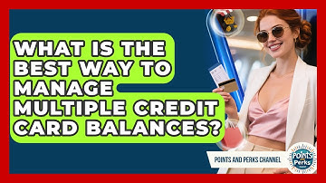 What Is The Best Way To Manage Multiple Credit Card Balances? - Points and Perks Channel