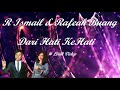 R Ismail & Rafeah Buang ~Dari Hati KeHati ~Lirik