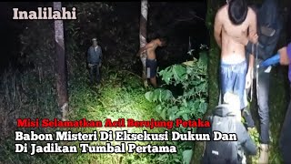 Misi Selamatkan Acil Berujung Petaka,,Babon Misteri Di Jadikan Tumbal Dukun Tompel