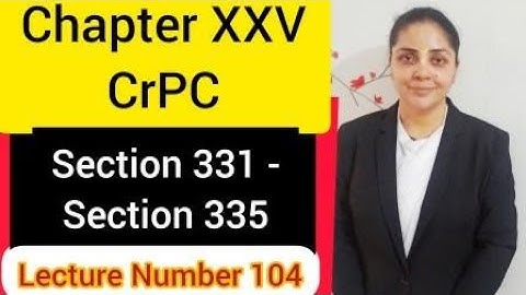 Chapter XXV CrPC |  Section 331 - 335 #crpc #crpc1973    #lawlecture  #archnasukhija #law