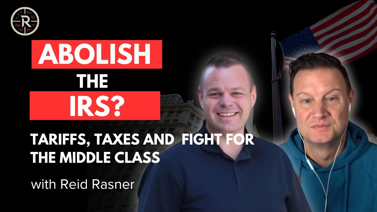 Tariffs, Taxes & the Fight for America’s Economy – with Reid Rasner ...