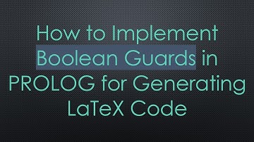 How to Implement Boolean Guards in PROLOG for Generating LaTeX Code