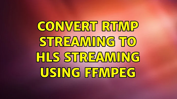 convert RTMP streaming to HLS Streaming using FFMPEG (2 Solutions!!)