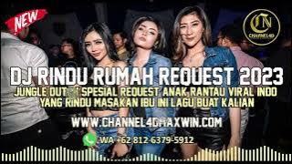 DJ RINDU RUMAH SPESIAL REQUEST 2023 | JUNGLE DUTCH REQUEST ANAK RANTAU INI LAGU BUAT KALIAN !!!