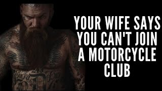 Your wife says you can't join a motorcycle club/ How do you handle it