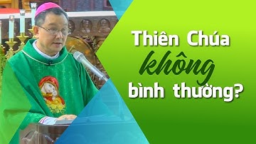 Thiên Chúa không bình thường? | Bài giảng của Đức cha Giuse Đỗ Quang Khang