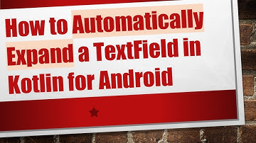 How to Automatically Expand a TextField in Kotlin for Android