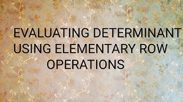 Evaluating Determinant Using Elementary Row Operations