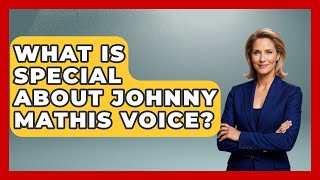 What Is Special About Johnny Mathis Voice? - Im a 50s Baby