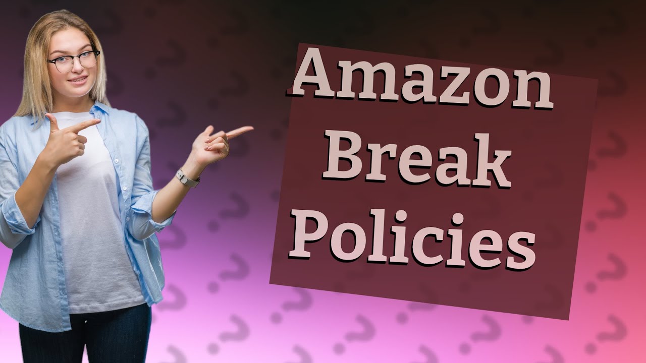 How Many Breaks Do You Get At Amazon YouTube How Many Breaks Do You Get At Amazon YouTube