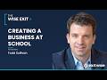 Creating a Business at School | Todd Sullivan on The Wise Exit Podcast