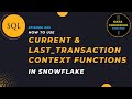 #5 | Current & Last Transaction Context Functions | Snowflake SQL Tutorial