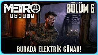 BURADA ELEKTRİK GÜNAH! ⚡ - METRO EXODUS - TÜRKÇE BÖLÜM 6