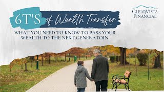 THE 6T’S OF WEALTH TRANSFER | What You Need to Know to Pass Your Wealth to the Next Generation