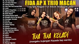 Tua Tua Keladi - Trio Macan X Fida AP - Full Album Live Ska Reggae Terbaik 2023 TOP HITS