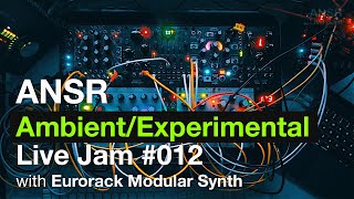 ANSR - Ambient/Experimental Live Jam #012 with Eurorack Modular Synth