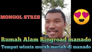 Mongol Stres - Rumah Alam Ringroad Manado