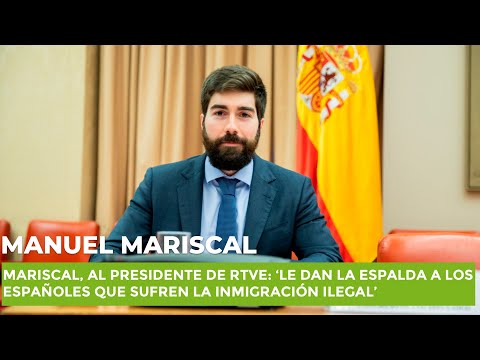 Mariscal al presidente de RTVE: ‘Le dan la espalda a los españoles que sufren la inmigración ilegal’