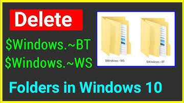 How to delete $Windows.~BT / $Windows.~WS Folder in Windows 10/7/8