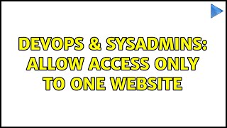 DevOps & SysAdmins: Allow access only to one website (3 Solutions!!) Details