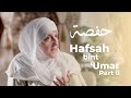 Hafsah bint umar  part ii  builders of a nation ep 8  dr haifaa younis  jannah institute 