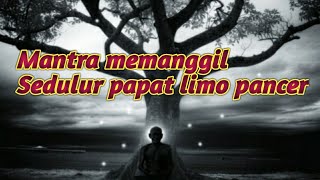 Mantra sedulur papat limo pancer...