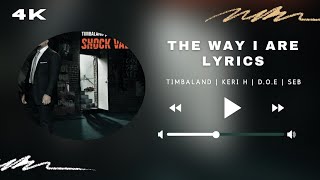 The Way I Are | Lyrics - Timbaland | Keri H | D.O.E | Sebastian