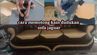 Tutorial cara memotong kain dudukan sofa jaguar
