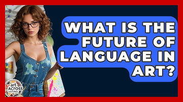What Is The Future Of Language In Art? - Art Across Cultures