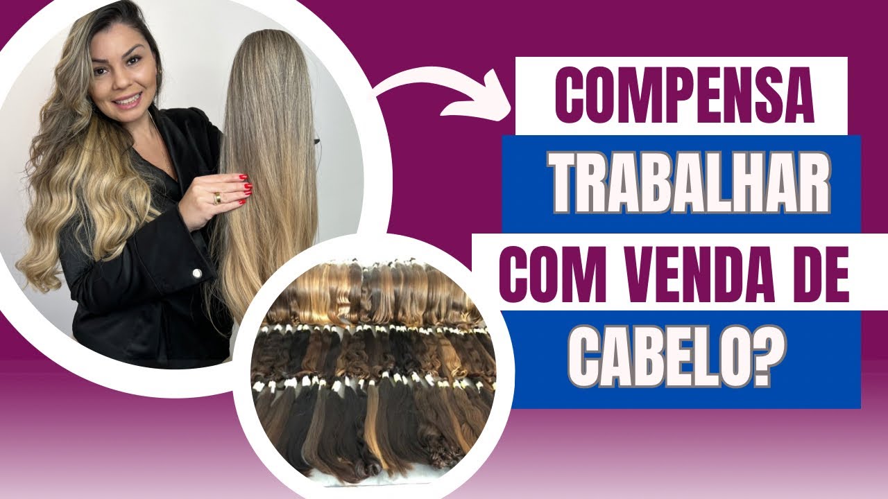 Venda de cabelo, compensa comprar cabelo para revender?
