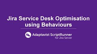 ScriptRunner for Jira | How to optimise a Jira Service Desk using ScriptRunner Behaviours
