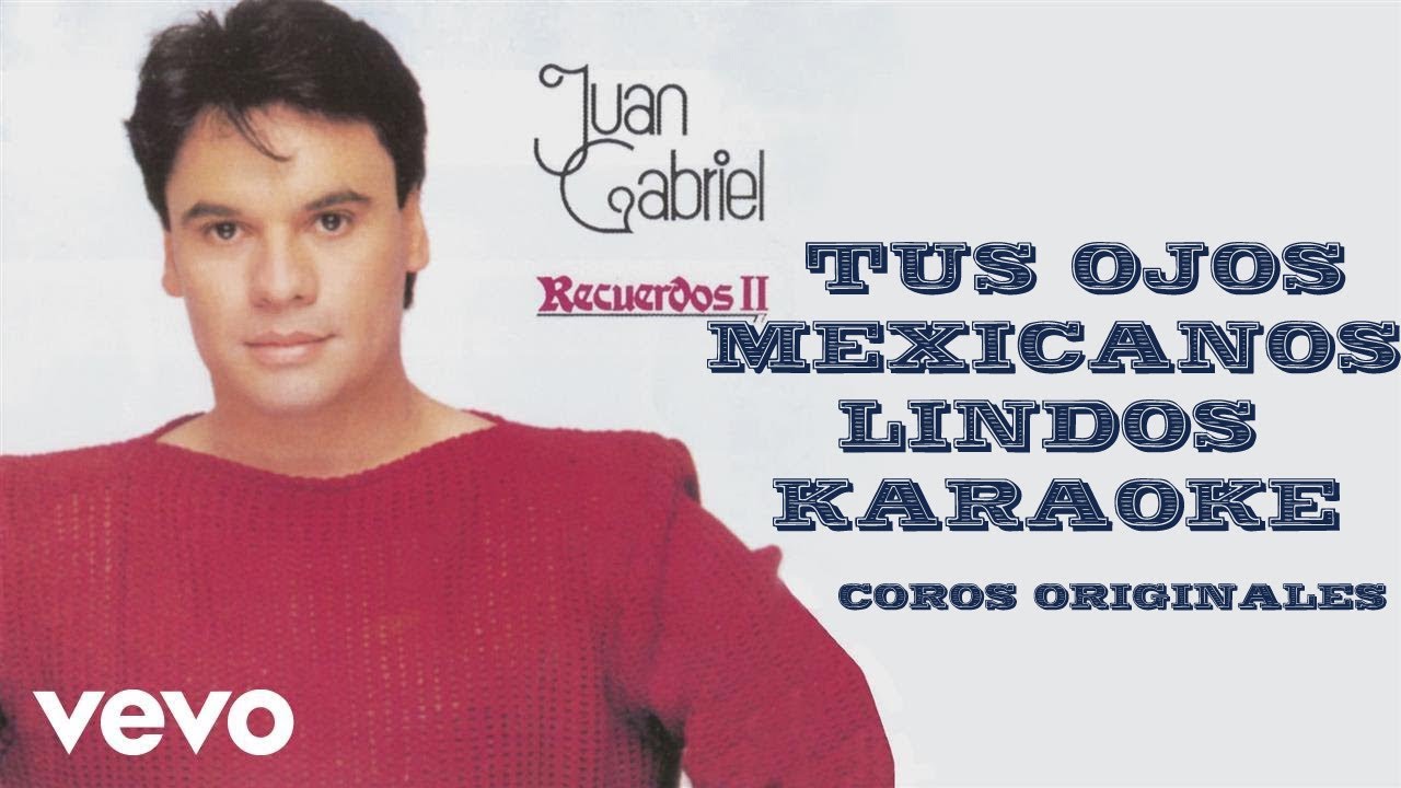 TUS OJOS MEXICANOS LINDOS KARAOKE COROS ORIGINALES JUAN GABRIEL YouTube