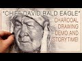 Charcoal Drawing DEMO of "Chief David Bald Eagle" and The Story of His Life