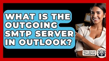 What Is The Outgoing SMTP Server In Outlook? - TheEmailToolbox.com