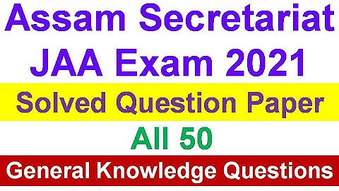 Assam Secretariat JAA Exam 2021 / All 50 General Knowledge Questions / Solved Question Paper