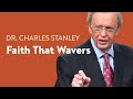 Faith That Wavers – Dr. Charles Stanley