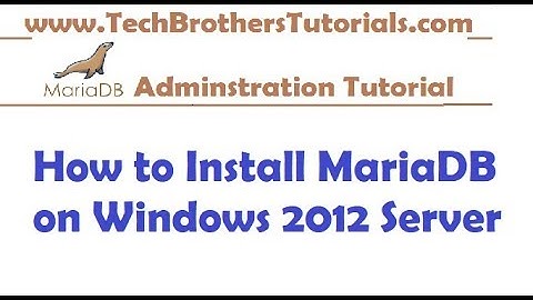 How to Install MariaDB on Windows 2012 Server - MariaDB Admin Tutorial